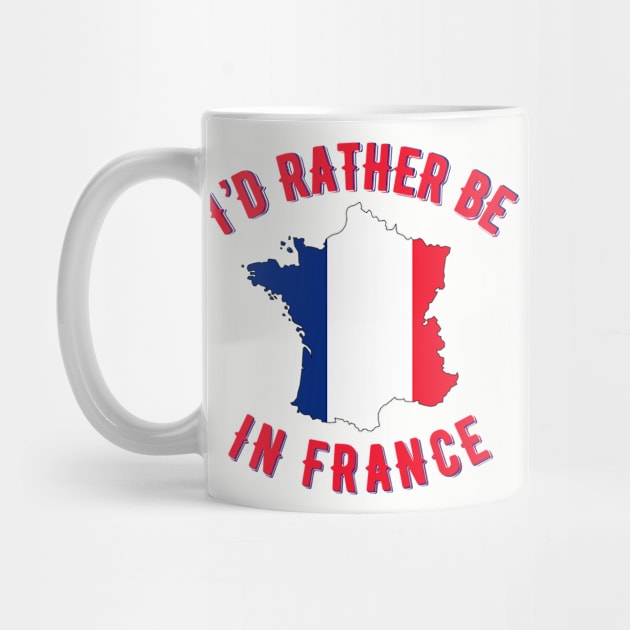 I’d rather be in France by MessageOnApparel